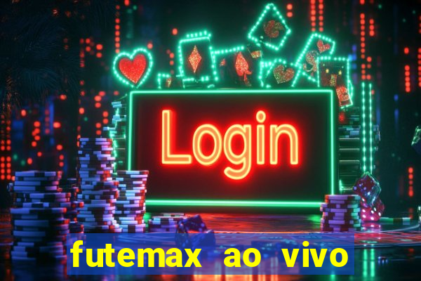 futemax ao vivo futebol ao vivo hoje