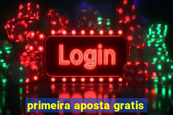 primeira aposta gratis