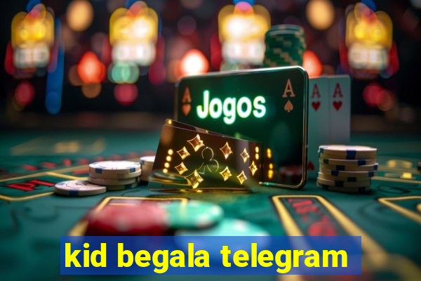 kid begala telegram