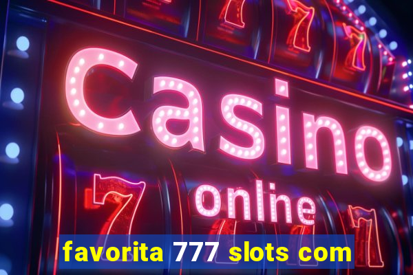 favorita 777 slots com