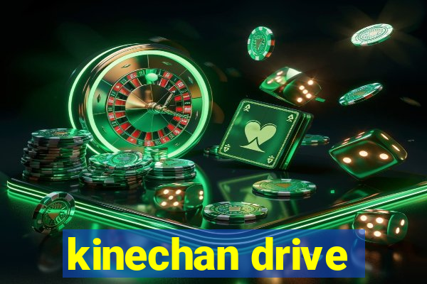 kinechan drive