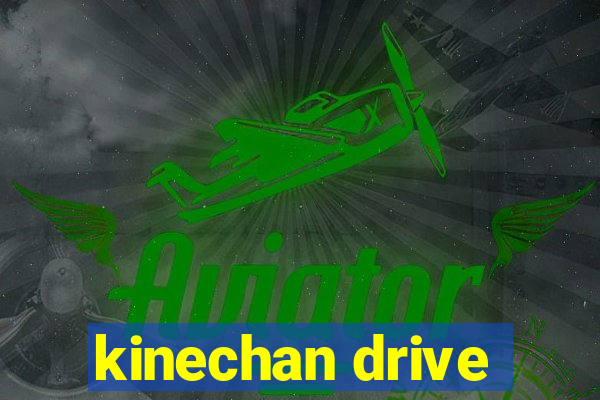 kinechan drive