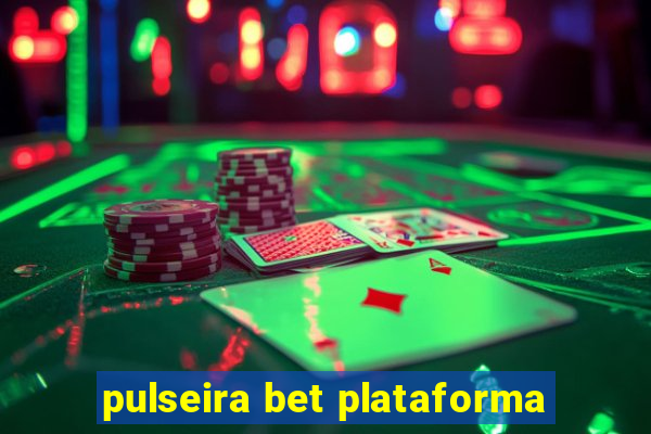 pulseira bet plataforma