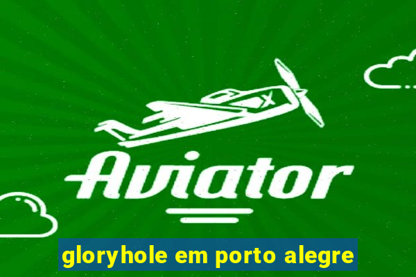 gloryhole em porto alegre