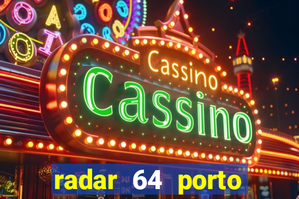 radar 64 porto seguro hoje