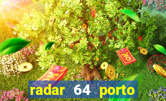 radar 64 porto seguro hoje