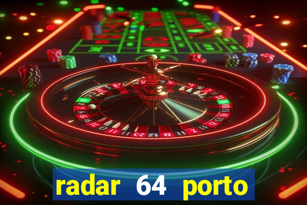 radar 64 porto seguro hoje