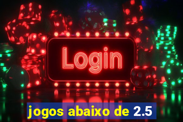 jogos abaixo de 2.5