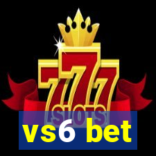 vs6 bet