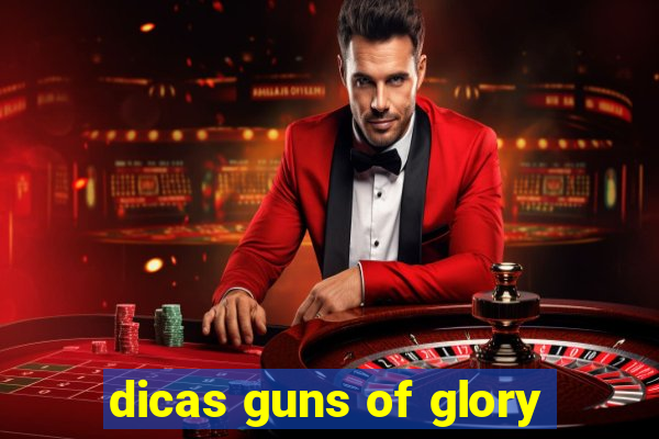 dicas guns of glory