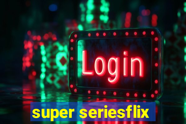 super seriesflix