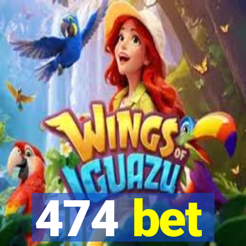 474 bet