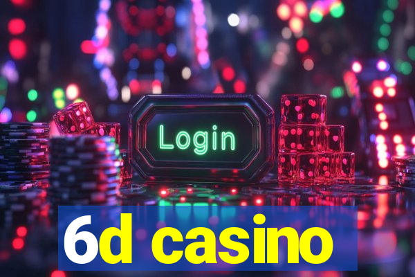 6d casino