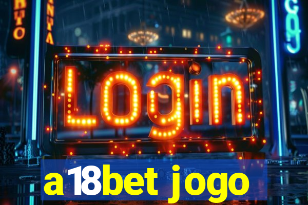 a18bet jogo