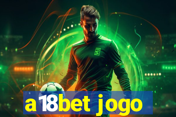 a18bet jogo