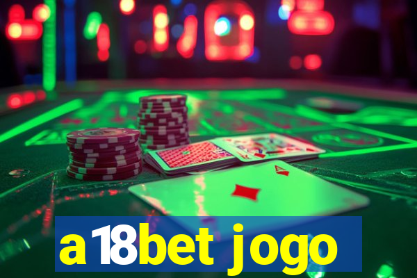 a18bet jogo