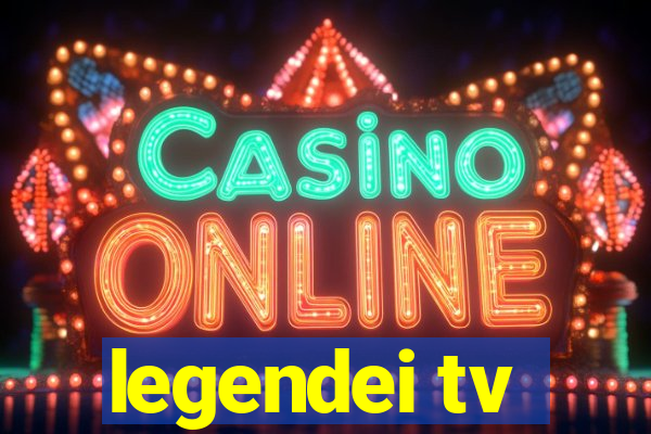 legendei tv