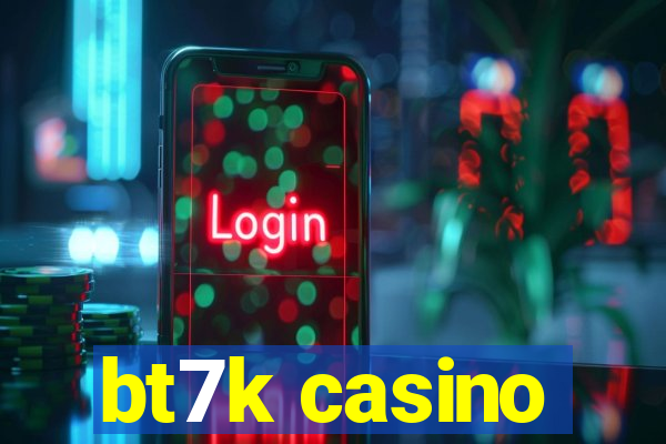 bt7k casino