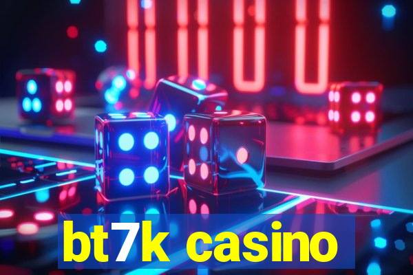 bt7k casino