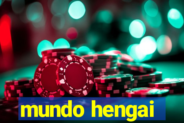 mundo hengai