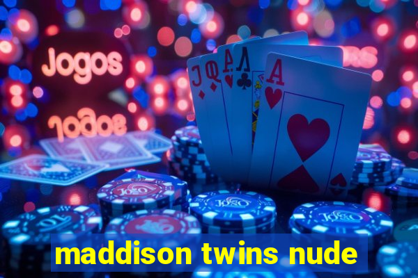 maddison twins nude