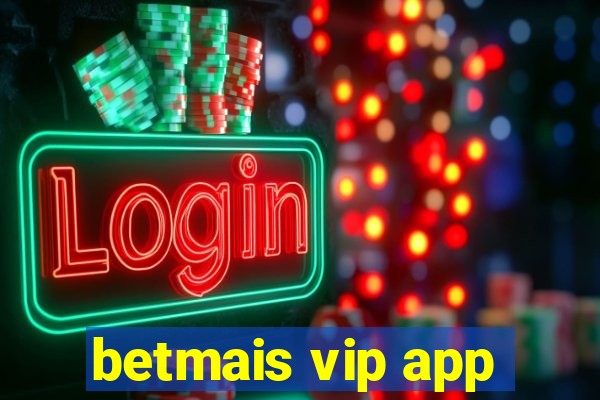 betmais vip app