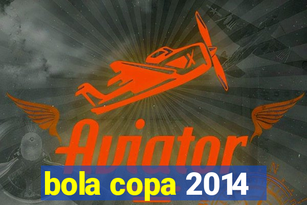 bola copa 2014