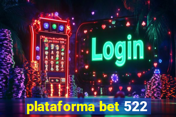 plataforma bet 522