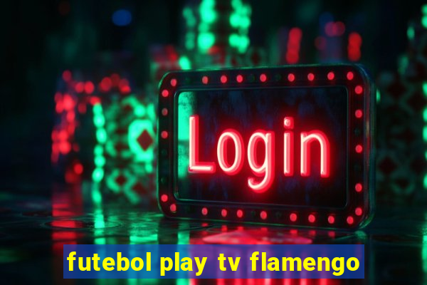 futebol play tv flamengo