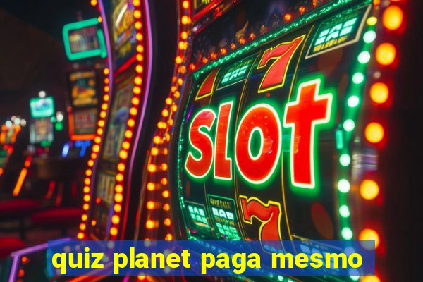 quiz planet paga mesmo