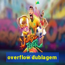 overflow dublagem