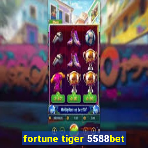 fortune tiger 5588bet