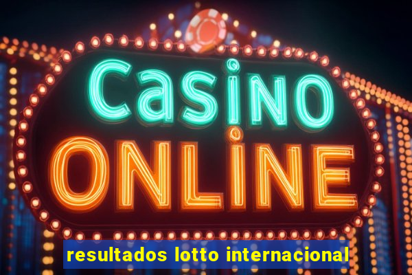 resultados lotto internacional