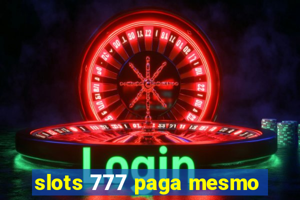 slots 777 paga mesmo