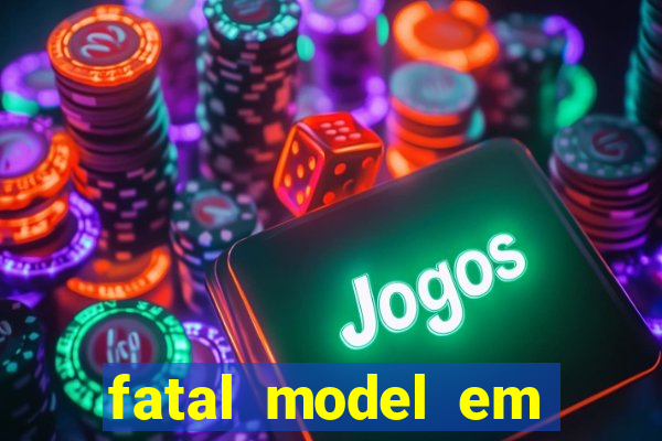 fatal model em cruz das almas