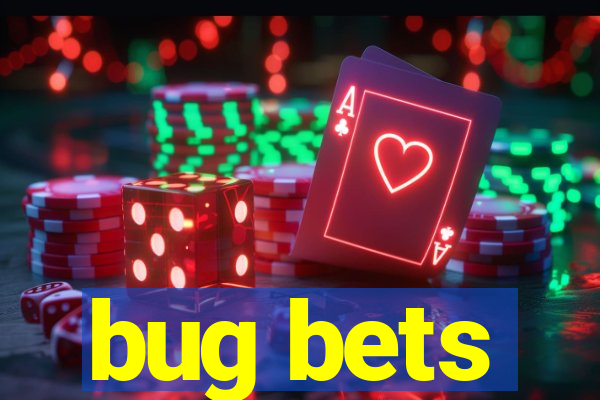 bug bets