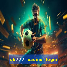 ck777 casino login register mobile