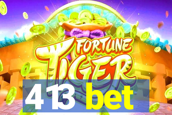 413 bet