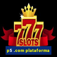 p5 .com plataforma