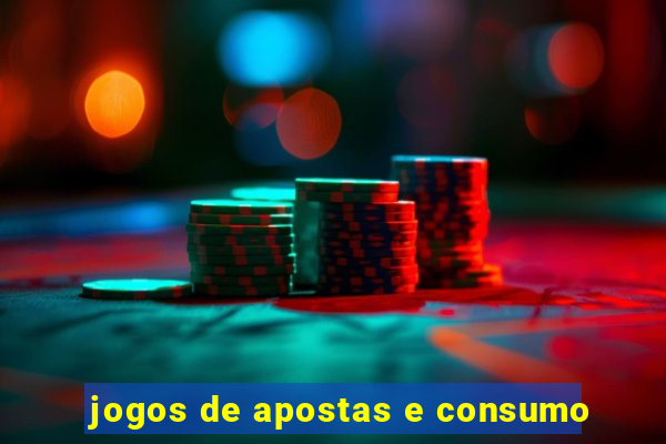 jogos de apostas e consumo