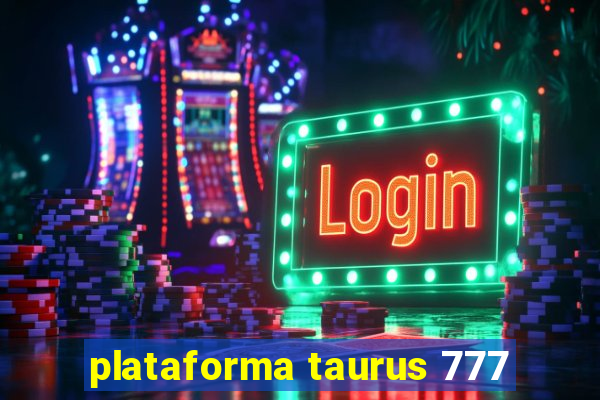 plataforma taurus 777