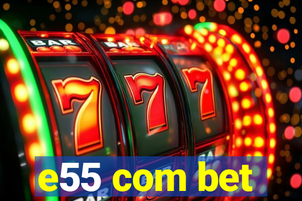 e55 com bet