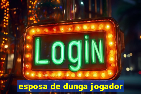 esposa de dunga jogador