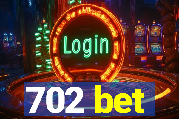 702 bet