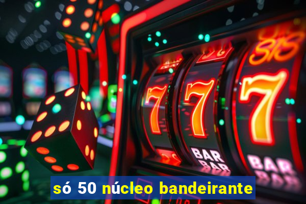 só 50 núcleo bandeirante