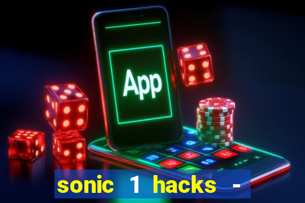 sonic 1 hacks - sonic retro