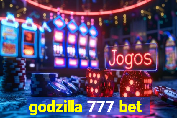 godzilla 777 bet