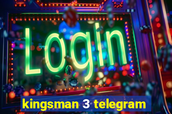 kingsman 3 telegram