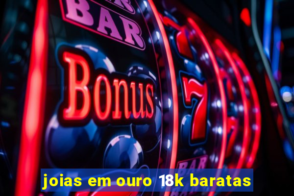 joias em ouro 18k baratas