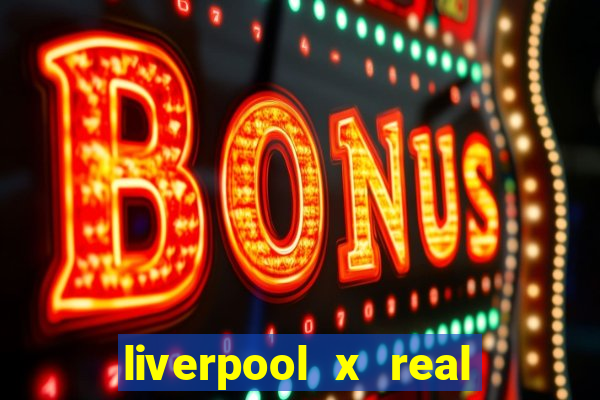 liverpool x real madrid futemax